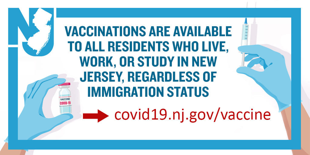 Vaccinations are available to all residents who live, work, or study in New Jersey, regardless of immigration status