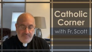 Catholic Corner with Fr. Scott